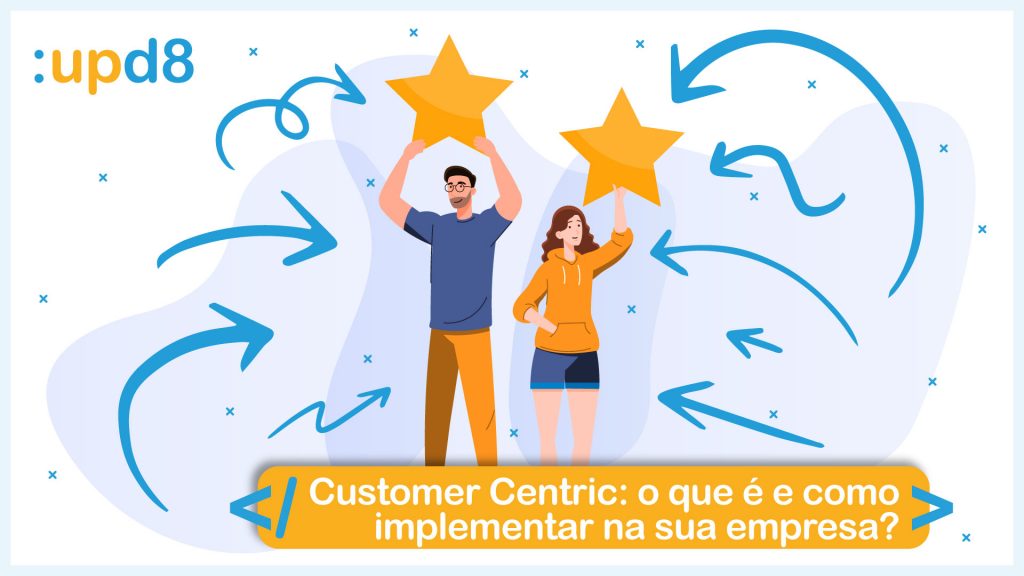 Customer Centric: como a estratégia pode beneficiar sua empresa?