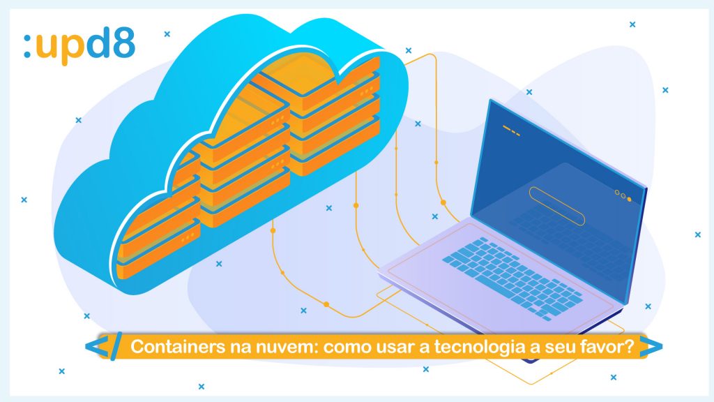 Containers na nuvem: como usar a tecnologia a seu favor?