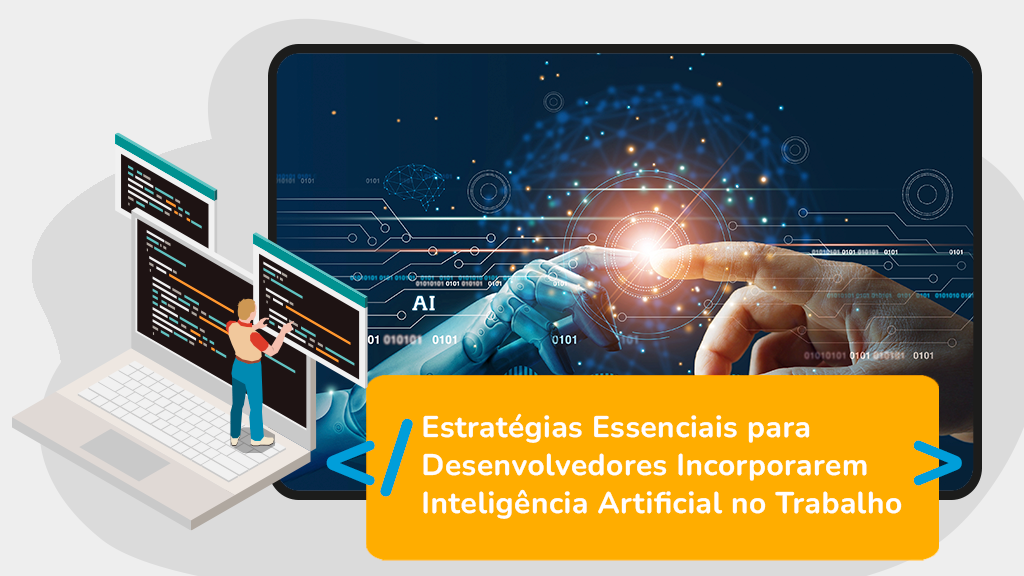 Estratégias Essenciais para Desenvolvedores Incorporarem Inteligência Artificial no Trabalho