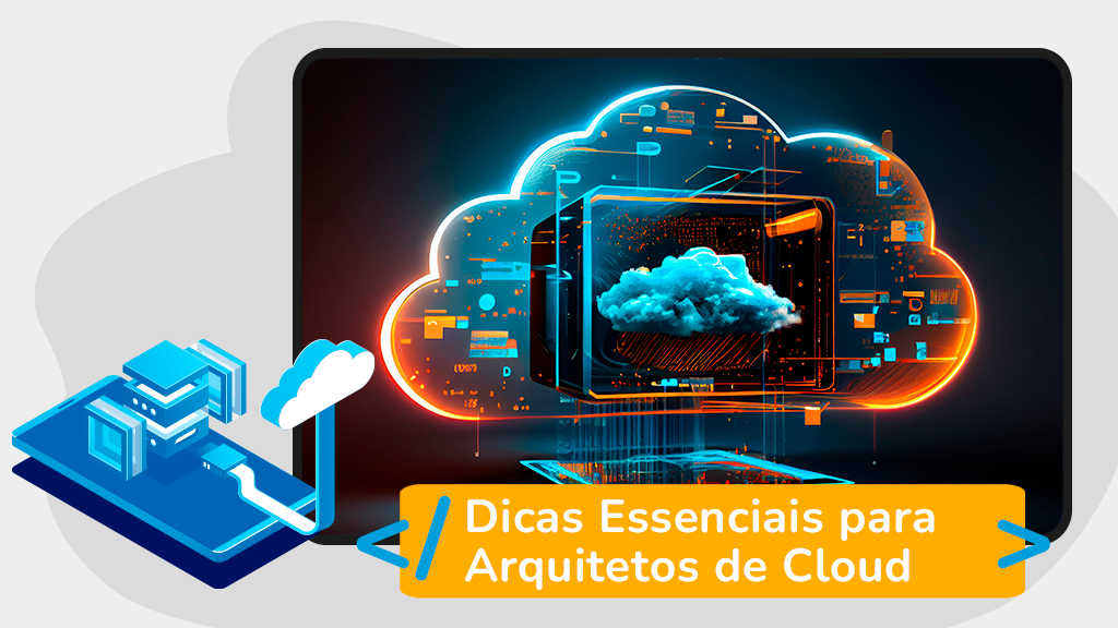 Dicas Essenciais para Arquitetos de Cloud